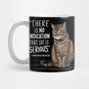 There Is No Indication Life Is Serious Funny House Cat Design Mug